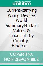 Current-carrying Wiring Devices World SummaryMarket Values & Financials by Country. E-book. Formato EPUB ebook