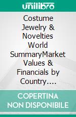 Costume Jewelry & Novelties World SummaryMarket Values & Financials by Country. E-book. Formato EPUB ebook