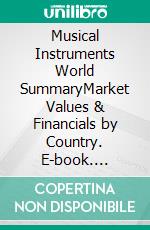Musical Instruments World SummaryMarket Values & Financials by Country. E-book. Formato EPUB ebook