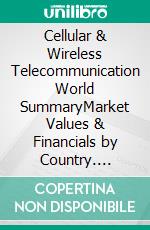 Cellular & Wireless Telecommunication World SummaryMarket Values & Financials by Country. E-book. Formato EPUB ebook