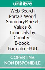 Web Search Portals World SummaryMarket Values & Financials by Country. E-book. Formato EPUB ebook