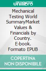 Mechanical Testing World SummaryMarket Values & Financials by Country. E-book. Formato EPUB ebook