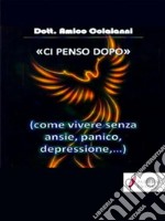 Ci penso dopoCome vivere senza ansia, depressione etc. . E-book. Formato Mobipocket