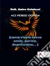 Ci penso dopoCome vivere senza ansia, depressione etc. . E-book. Formato Mobipocket ebook di Amico Colaianni 