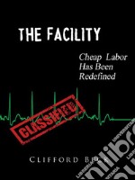 The FacilityCheap Labor Has Been Redefined. E-book. Formato EPUB ebook