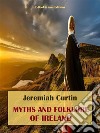 Myths and Folklore of Ireland. E-book. Formato EPUB ebook di Jeremiah Curtin