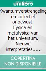 Kwantumverstrengeling en collectief onbewust. Fysica en metafysica van het universum. Nieuwe interpretaties.. E-book. Formato PDF