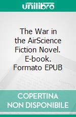 The War in the AirScience Fiction Novel. E-book. Formato PDF ebook