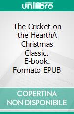 The Cricket on the HearthA Christmas Classic. E-book. Formato PDF ebook di Charles Dickens