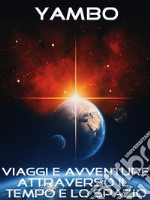 Viaggi e avventure attraverso il Tempo e lo Spazio. E-book. Formato EPUB ebook