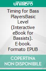 Timing for Bass PlayersBasic Level (Interactive eBook for Bassists). E-book. Formato EPUB ebook di Carlo Chirio