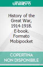 History of the Great War, 1914-1918. E-book. Formato Mobipocket