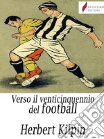 Verso il venticinquennio del football. E-book. Formato Mobipocket ebook