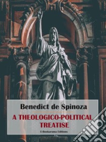 A Theologico-Political Treatise. E-book. Formato EPUB ebook di Benedict de Spinoza