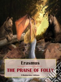 The Praise of Folly. E-book. Formato EPUB ebook di Erasmus