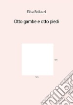 Otto gambe e otto piedi. E-book. Formato Mobipocket ebook