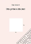 Otto gambe e otto piedi. E-book. Formato Mobipocket ebook di Elisa Bollazzi