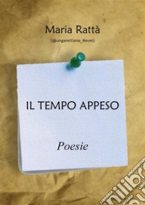 Il tempo appesoPoesie. E-book. Formato Mobipocket ebook di Maria Rattà