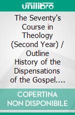 The Seventy's Course in Theology (Second Year) / Outline History of the Dispensations of the Gospel. E-book. Formato PDF ebook