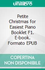 Petite Christmas for Easiest Piano Booklet F1. E-book. Formato EPUB ebook di Silvertonalities