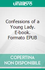 Confessions of a Young Lady. E-book. Formato EPUB ebook di Richard Marsh