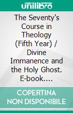 The Seventy's Course in Theology (Fifth Year) / Divine Immanence and the Holy Ghost. E-book. Formato PDF ebook