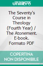 The Seventy's Course in Theology (Fourth Year) / The Atonement. E-book. Formato PDF ebook