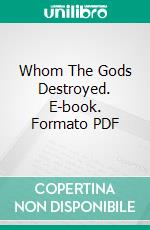 Whom The Gods Destroyed. E-book. Formato PDF ebook