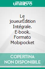 Le joueurÉdition Intégrale. E-book. Formato Mobipocket ebook