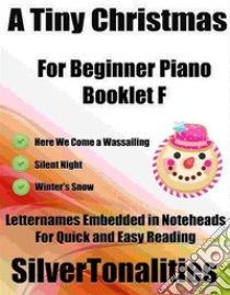 A Tiny Christmas for Beginner Piano Booklet F. E-book. Formato EPUB ebook di Silvertonalities