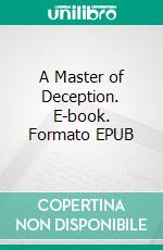 A Master of Deception. E-book. Formato EPUB ebook di Richard Marsh