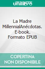 La Madre MillennialAnécdotas. E-book. Formato EPUB ebook