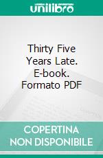 Thirty Five Years Late. E-book. Formato PDF ebook