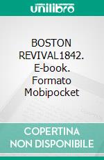 BOSTON REVIVAL1842. E-book. Formato Mobipocket