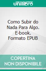 Como Subir do Nada Para Algo. E-book. Formato EPUB ebook