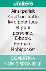 Ainsi parlait ZarathoustraUn livre pour tous et pour personne. E-book. Formato Mobipocket ebook