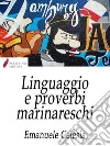 Linguaggio e proverbi marinareschi . E-book. Formato Mobipocket ebook di Emanuele Celesia 