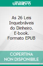 As 26 Leis Inquebráveis do Dinheiro. E-book. Formato EPUB ebook