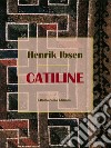 Catiline. E-book. Formato EPUB ebook di Henrik Ibsen