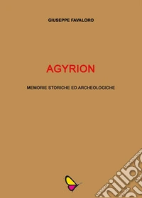 Agyrionmemorie storiche ed archeologiche. E-book. Formato EPUB ebook