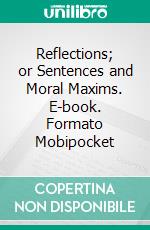 Reflections; or Sentences and Moral Maxims. E-book. Formato Mobipocket