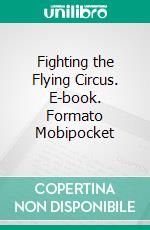 Fighting the Flying Circus. E-book. Formato Mobipocket