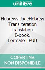 Hebrews-JudeHebrew Transliteration Translation. E-book. Formato EPUB ebook di Seth L. Hunerwadel