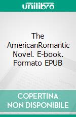 The AmericanRomantic Novel. E-book. Formato EPUB ebook