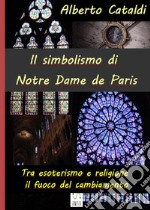 Il simbolismo di Notre Dame de ParisTra esoterismo e religione, il fuoco del cambiamento. E-book. Formato EPUB ebook