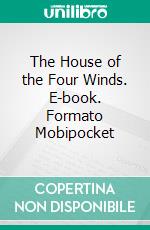 The House of the Four Winds. E-book. Formato Mobipocket ebook