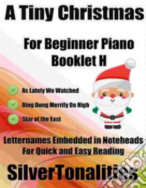 A Tiny Christmas for Beginner Piano Booklet H. E-book. Formato EPUB ebook di Silvertonalities