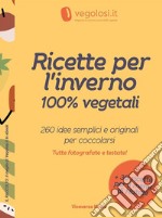 Ricette per l'inverno 100% vegetali260 idee semplici e originali per coccolarsi. E-book. Formato Mobipocket