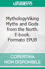 MythologyViking Myths and Gods from the North. E-book. Formato EPUB ebook