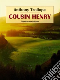 Cousin Henry. E-book. Formato EPUB ebook di Anthony Trollope